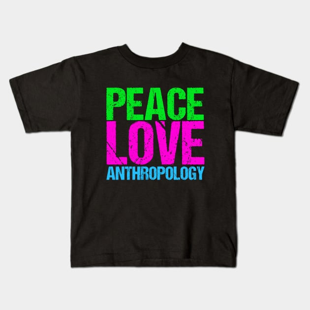 Peace Love Anthropology Kids T-Shirt by epiclovedesigns